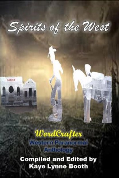 Spirits of the West, Kaye Lynne Booth ; Enid Holden ; Arthur Rosch ; Roberta Eaton Cheadle ; Jeff Bowles ; Tom Johnson - Ebook - 9781393366799