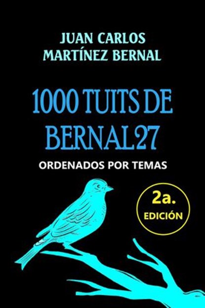 1000 Tuits de Bernal27. Ordenados por Temas, JUAN CARLOS MARTINEZ BERNAL - Ebook - 9781393370741