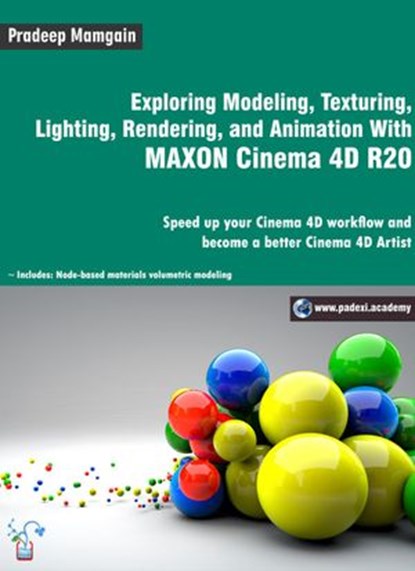 Exploring Modeling, Texturing, Lighting, Rendering, and Animation With MAXON Cinema 4D R20, Pradeep Mamgain - Ebook - 9781393374770