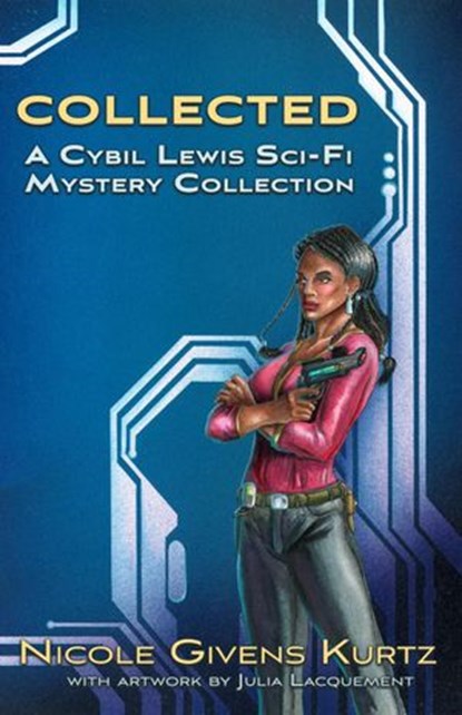 Collected: A Cybil Lewis SF Mystery Collection, Nicole Kurtz - Ebook - 9781393380412