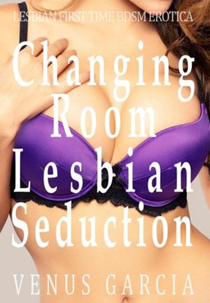 Changing room Lesbian Seduction, Venus Garcia - Ebook - 9781393383062