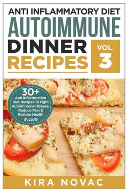 Anti Inflammatory Diet: Autoimmune Dinner Recipes, Kira Novac - Ebook - 9781393390893
