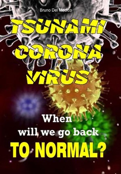 Tsunami Coronavirus. When Will We Go Back to Normal?, Bruno Del Medico - Ebook - 9781393391029