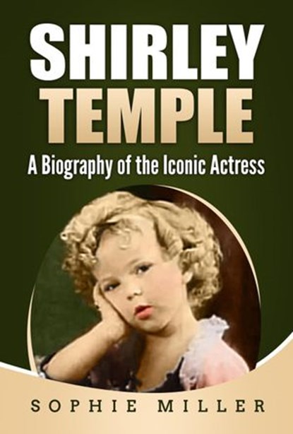 Shirley Temple: A Biography of the Iconic Actress, Sophie Miller - Ebook - 9781393392378