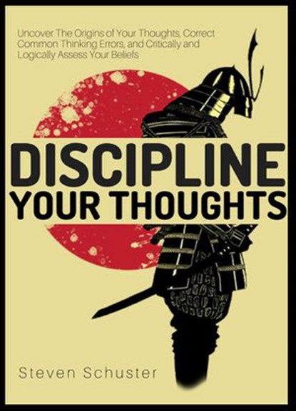 Discipline Your Thoughts, Steven Schuster - Ebook - 9781393396376