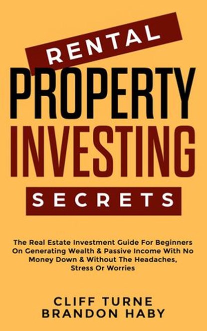 Rental Property Investing Secrets, Cliff Turner ; Brandon Haby - Ebook - 9781393398011