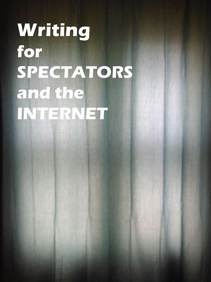 Writing for Spectators and the Internet, James Greene - Ebook - 9781393401681