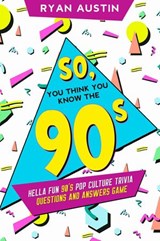 So, you think you know the 90’s? - Ryan Austin - 9781393402862