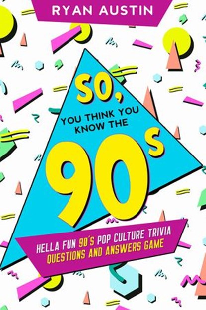 So, you think you know the 90’s?, Ryan Austin - Ebook - 9781393402862