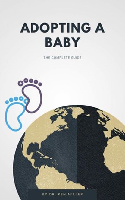Adopting A Baby - The Complete Guide, Dr. Ken Miller - Ebook - 9781393404750