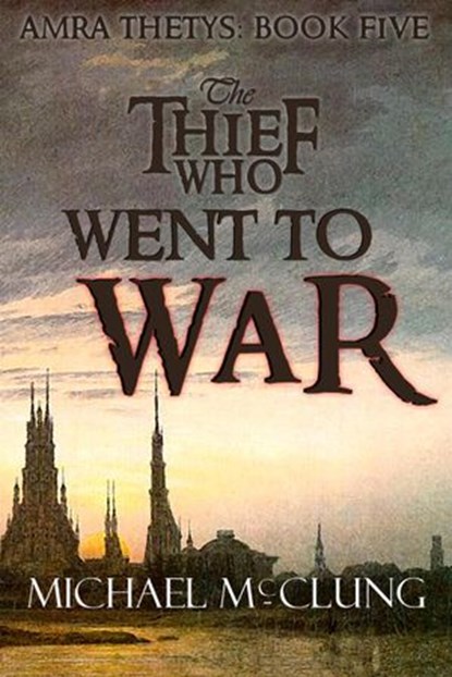 The Thief Who Went To War, Michael McClung - Ebook - 9781393409854