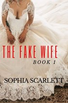 The Fake Wife Book 1 | Sophia Scarlett | 