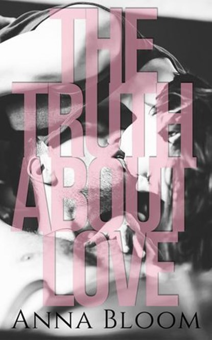 The Truth About Love, Anna Bloom - Ebook - 9781393417873