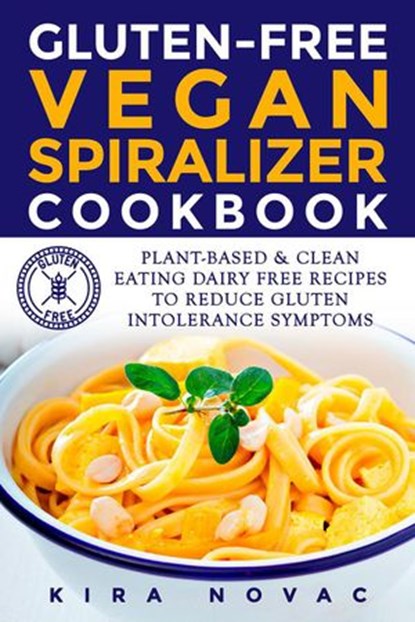Gluten-Free Vegan Spiralizer Cookbook, Kira Novac - Ebook - 9781393427780