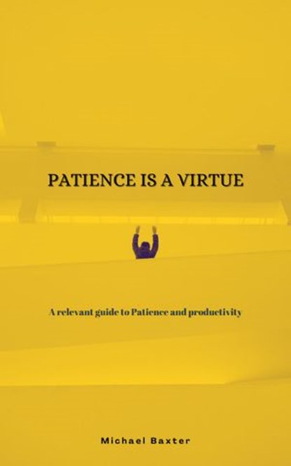 Patience Is A Virtue, Michael Baxter - Ebook - 9781393428824