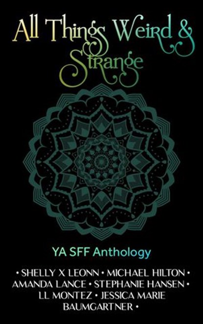 All Things Weird & Strange, Stephanie Hansen ; Jessica Marie Baumgartner ; Shelly X Leonn ; Michael Hilton ; Amanda Lance ; LL Montez - Ebook - 9781393431138