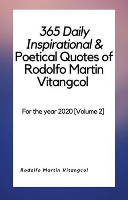 365 Daily Inspirational & Poetical Quotes of Rodolfo Martin Vitangcol, Rodolfo Martin Vitangcol - Ebook - 9781393433064