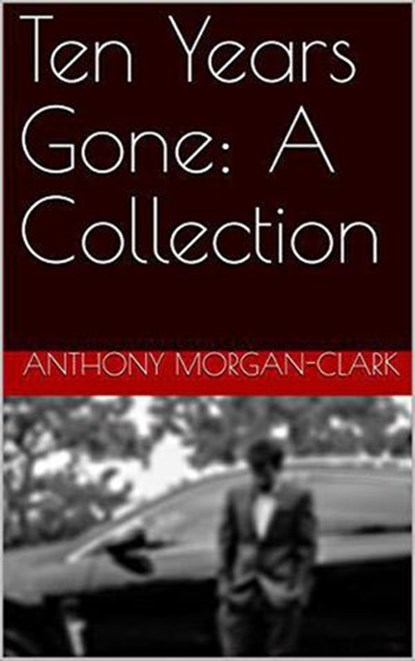 Ten Years Gone, Anthony Morgan-Clark - Ebook - 9781393446224