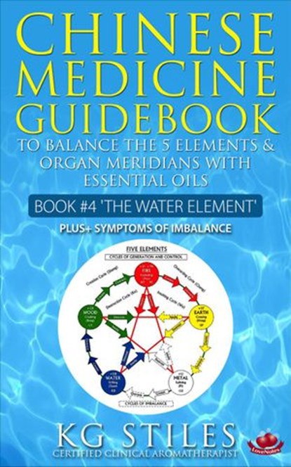 Chinese Medicine Guidebook Essential Oils to Balance the Water Element & Organ Meridians, KG STILES - Ebook - 9781393449508