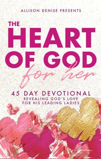Heart of God for Her, Allison Denise Arnett ; Patti Denise Henry ; Clarissa Pritchett ; Deborah Rivers DeCoteau ; Clarice Cregger ; Brejette Terry-Emery ; Shneice Hurd ; Vickey Neal ; Tiffany LaGrone ; Rosie Thompson ; Robin King ; Jessica Green ; Roshanda Pratt - Ebook - 9781393452256