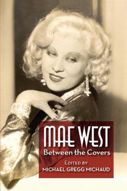 Mae West: Between the Covers, Michael Gregg Michaud - Ebook - 9781393455431