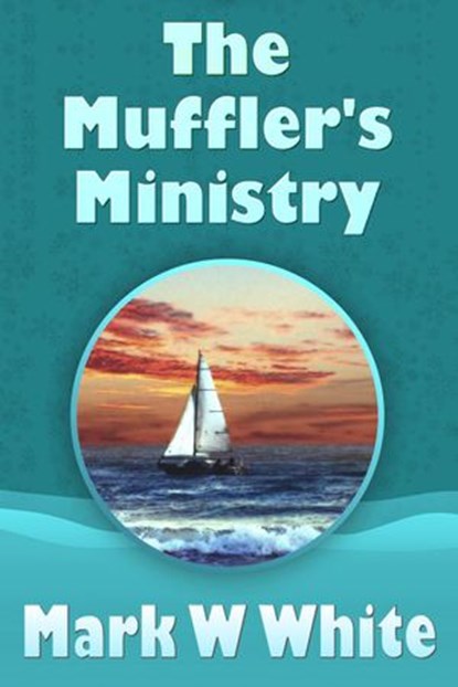 The Muffler's Ministry, Mark W White - Ebook - 9781393467267