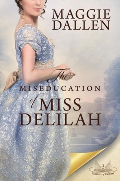 The Miseducation of Miss Delilah: A Sweet Regency Romance, Maggie Dallen - Ebook - 9781393470427