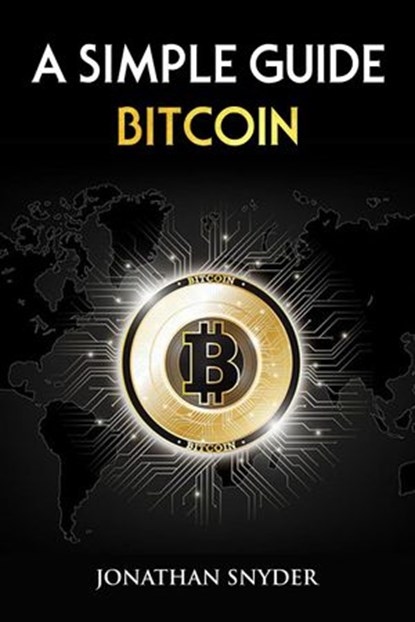 A Simple Guide Bitcoin, Jonathan Snyder - Ebook - 9781393474296