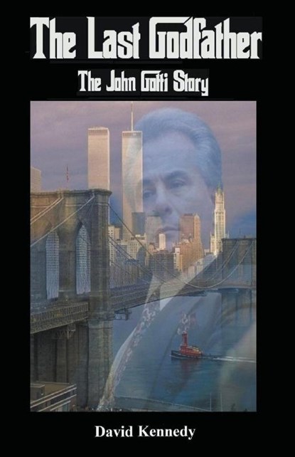 The Last Godfather The John Gotti Story, David Kennedy - Paperback - 9781393475163