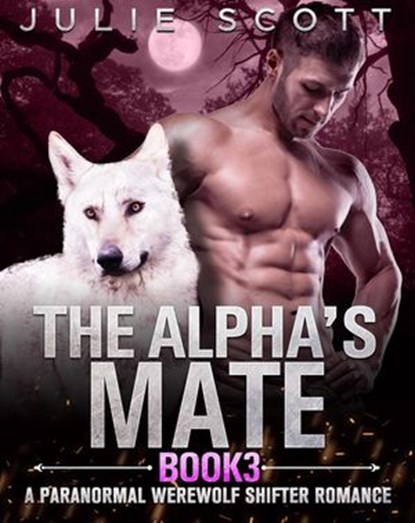 The Alpha's Mate Book 3:A Paranormal Werewolf Shifter Romance, Mark Smith ; Julie Scott - Ebook - 9781393484066