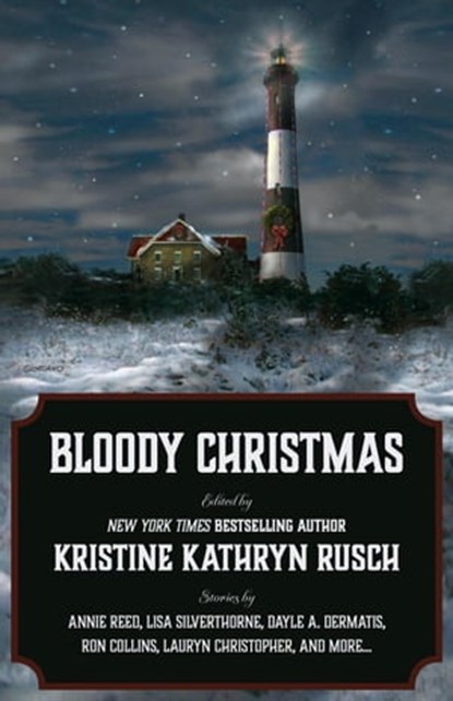 Bloody Christmas, Kristine Kathryn Rusch ; Annie Reed ; Bonnie Elizabeth ; Dayle A. Dermatis ; Lauryn Christopher ; Lisa Silverthorne ; Michael Warren Lucas ; Ron Collins ; C.H. Hung ; Juliet Nordeen ; Robert Cutchin ; Meyari McFarland - Ebook - 9781393493082