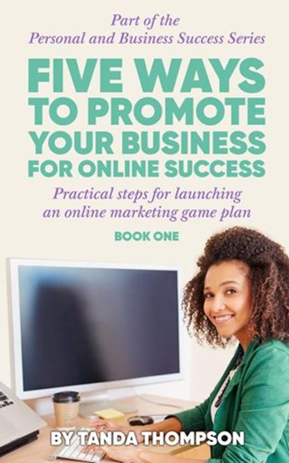 Five Ways to Promote Your Business for Online Success, Tanda Thompson - Ebook - 9781393497820