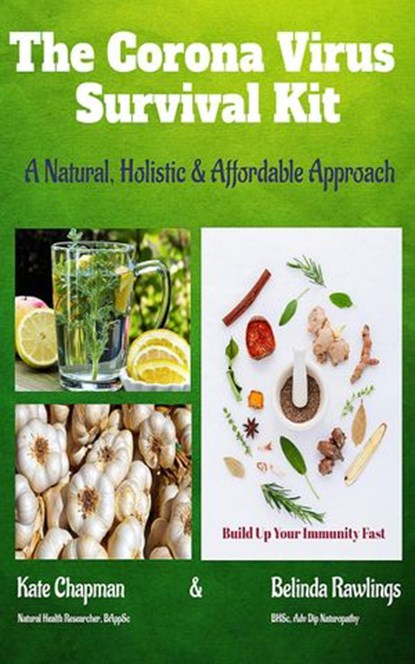 The Corona Virus Survival Kit: A Natural, Holistic & Affordable Approach, Kate Chapman ; Belinda Rawlings - Ebook - 9781393508922