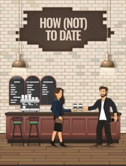 How (Not) To Date, Angelique Lucas - Ebook - 9781393512714