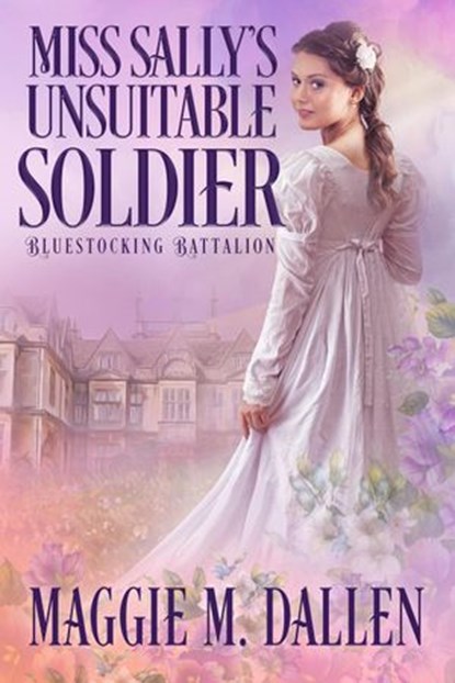 Miss Sally's Unsuitable Soldier, Maggie Dallen - Ebook - 9781393522720