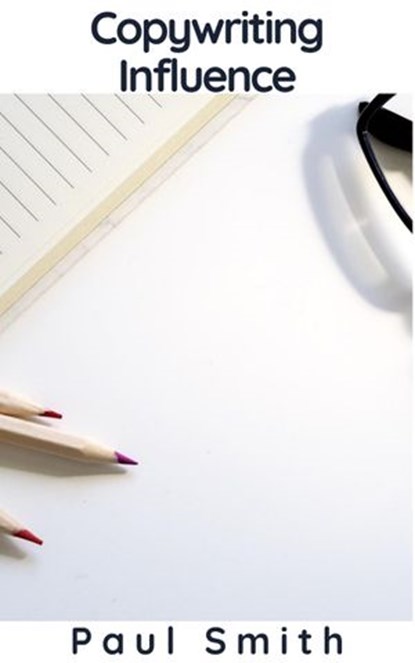 Copywriting Influence, Paul Smith - Ebook - 9781393528258