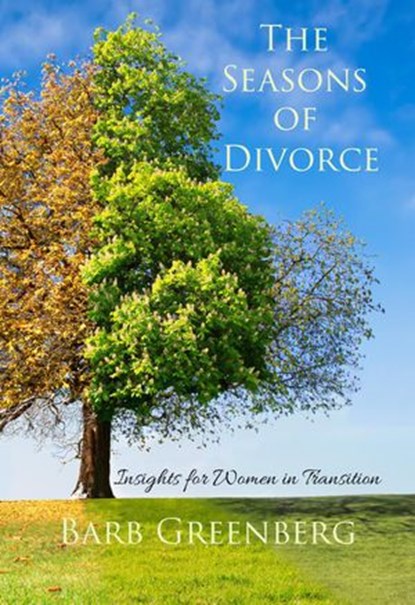 The Seasons of Divorce—Insights for Women in Transition, Barb Greenberg - Ebook - 9781393532149