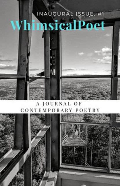 WhimsicalPoet: A Journal of Contemporary Poetry, 1, Susan Miller ; Allison Whittenberg ; S.E. Clark ; Ben Nardolilli ; Nels Hanson ; DS Maolalai ; Yash Seyedbagheri ; Ewa Gerald Onyebuchi ; Yu-Hsuan Wu ; Ella F Schlesinger ; Michelle Askin ; Kelly Hegi ; Katrenia M. Busch ; Gerard Sarnat ; Virginia Boudrea - Ebook - 9781393534532