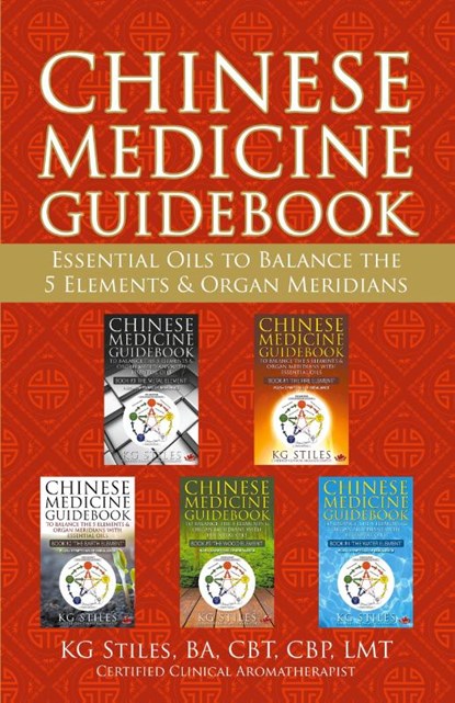Chinese Medicine Guidebook Essential Oils to Balance the 5 Elements & Organ Meridians, Kg Stiles - Paperback - 9781393535911