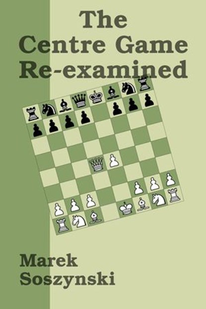 The Centre Game Re-examined, Marek Soszynski - Ebook - 9781393536963