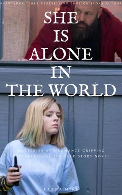 She is Alone in the World: Mysteries and Romance Gripping Psychological Thriller Story Novel, Elena Mike - Ebook - 9781393539100