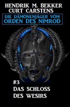 Das Schloss des Wesirs: Die Dämonenjäger vom Orden des Nimrod #3 | Hendrik M. Bekker ; Curt Carstens | 