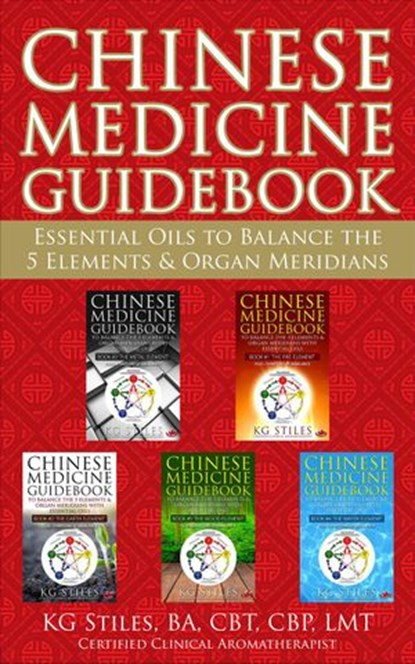 Chinese Medicine Guidebook Essential Oils to Balance the 5 Elements & Organ Meridians, KG STILES - Ebook - 9781393543138