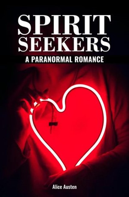 Spirit Seekers: A Paranormal Romance, Alice Austen - Ebook - 9781393545842