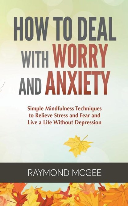 How to Deal with Worry and Anxiety, Raymond McGee - Paperback - 9781393548416