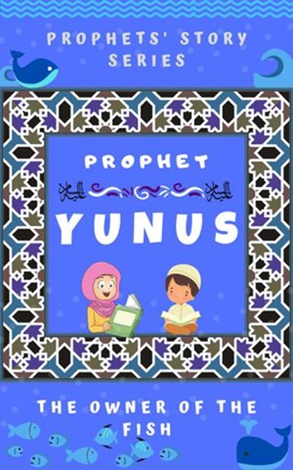 Prophet Yunus ; The Owner of the Fish, Kids Islamic Books - Ebook - 9781393552758