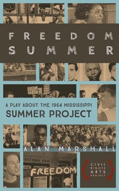 Freedom Summer: A Stage Play about the 1964 Mississippi Summer Project, Alan Marshall - Ebook - 9781393561705