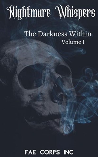 Nightmare Whispers: The Darkness Within, Fae Corps Publishing ; Patricia Harris ; Z.L. A. ; K. T. Seto ; John Grey ; Charles Kelley ; Ivor Steven ; Raz T. Slasher ; Vonnie Winslow Crist ; Edward Ahern ; Deedra Nichole ; Gary Wosk ; Steven McQuiggan ; Lily M. Snow ; Lisa Poff - Ebook - 9781393563020