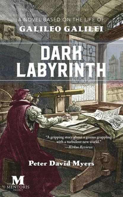 Dark Labyrinth: A Novel Based on the Life of Galileo Galilei, Peter David Myers - Ebook - 9781393571117