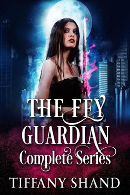 The Fey Guardian Complete Series, Tiffany Shand - Ebook - 9781393572800